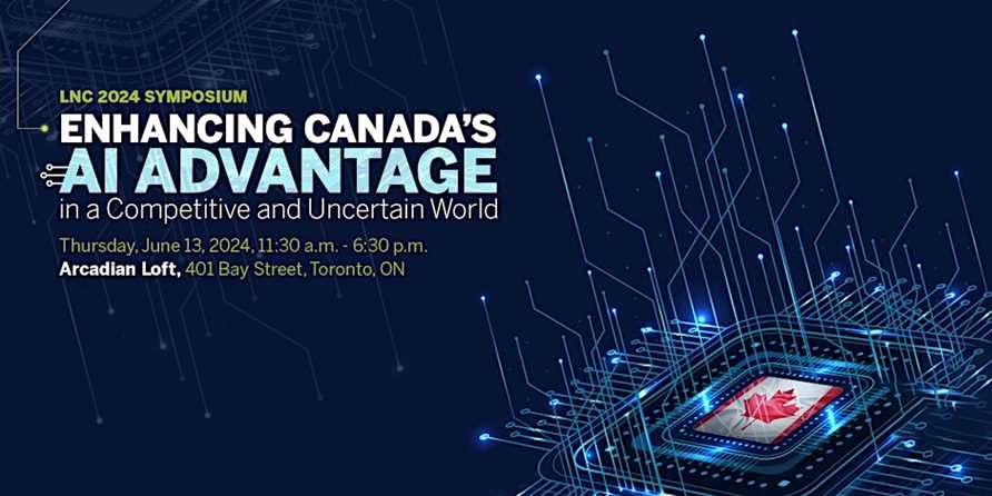 LNC Symposium: Enhancing Canada's AI Advantage in a Competitive and Uncertain World