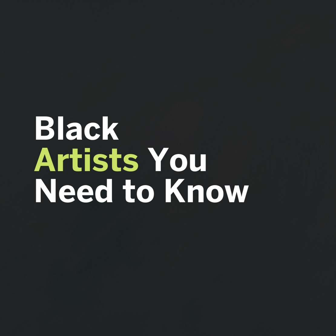 Black Artists You Need to Know