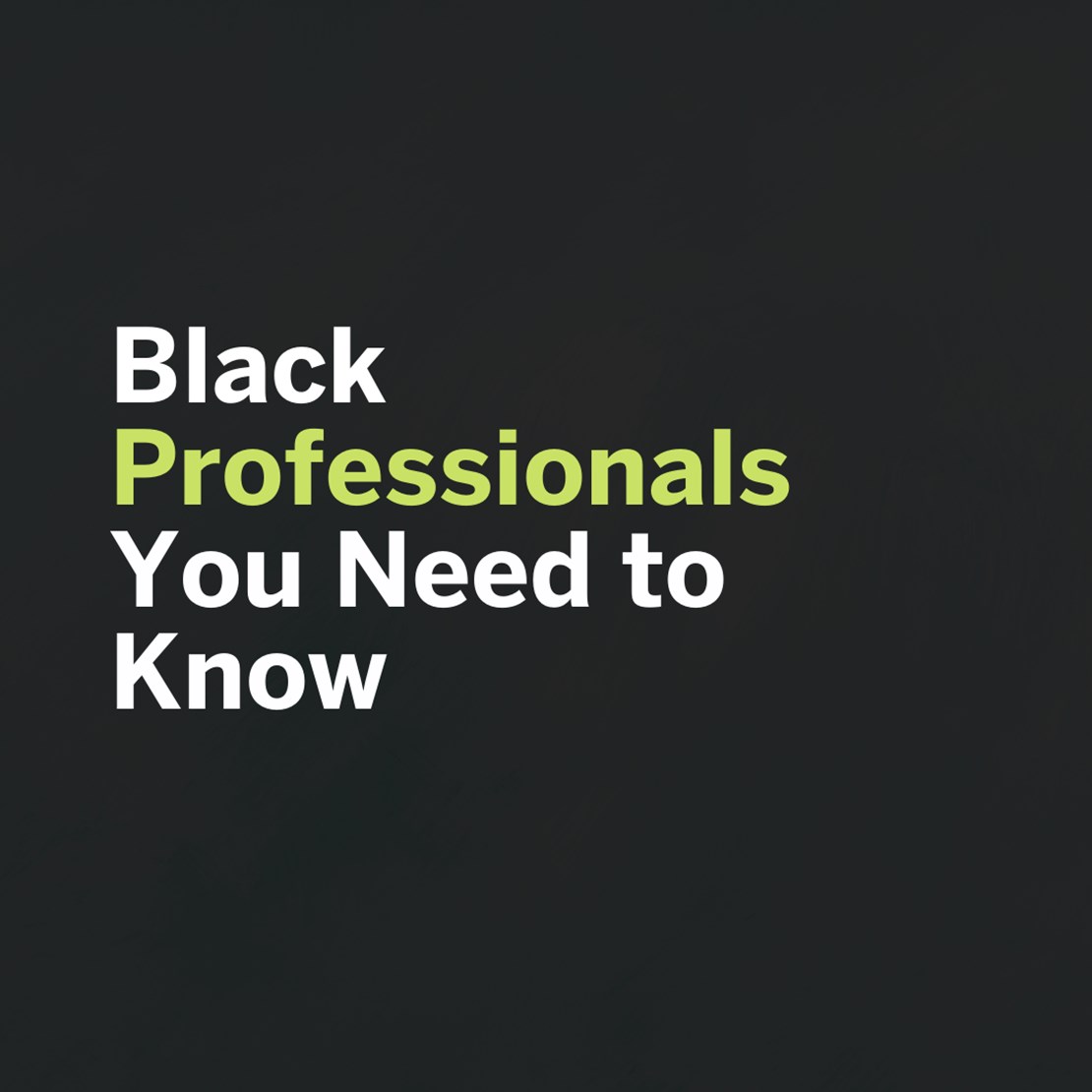 Black Professionals You Need to Know