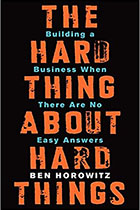 The Hard Thing About Hard Things: Building a Business When There Are No Easy Answers book cover