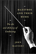 Maestros and Their Music: The Art and Alchemy of Conducting book cover