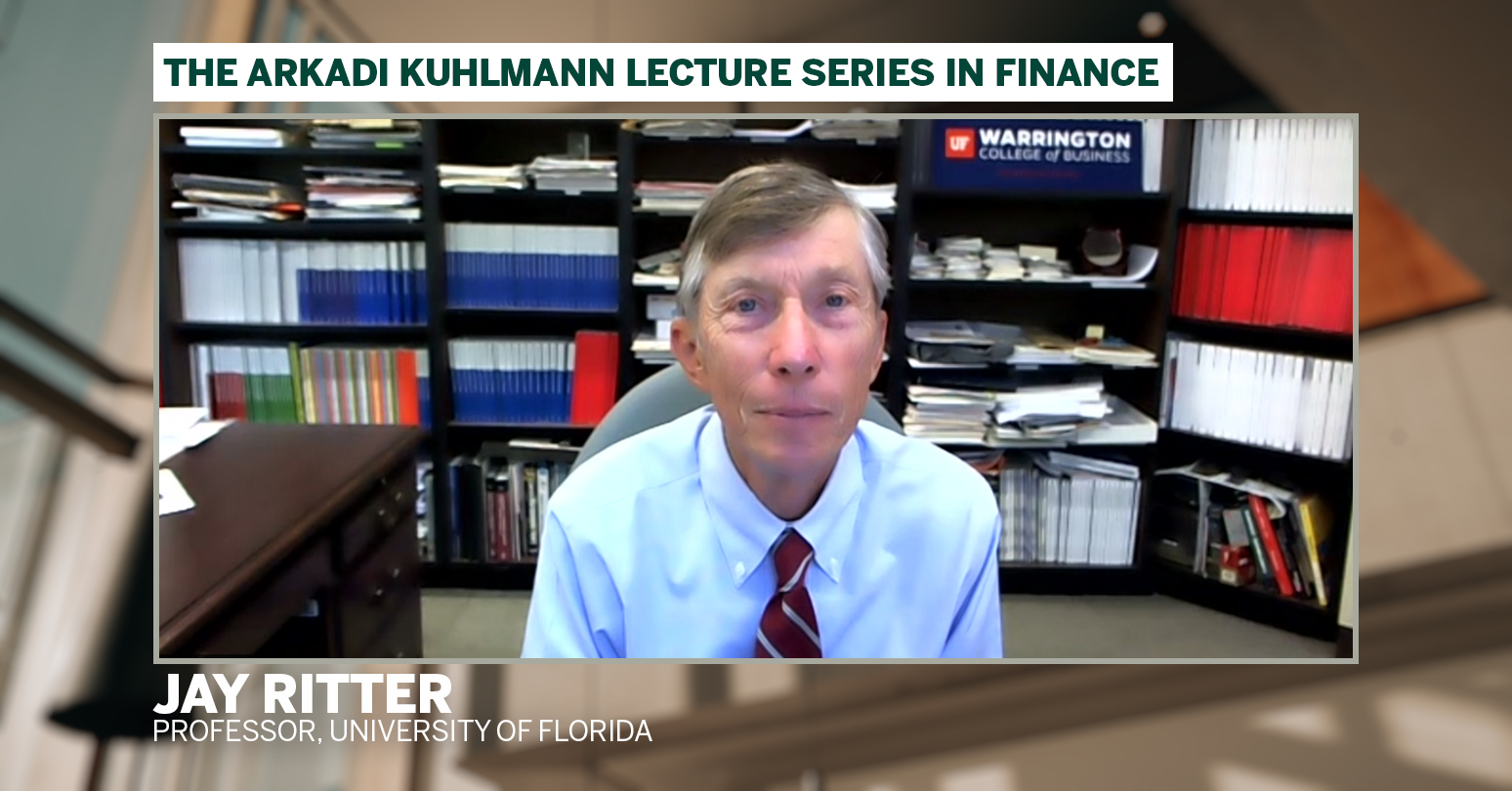 The Arkadi Kuhlmann Lecture Series in Finance Jay Ritter Professor, University of Florida