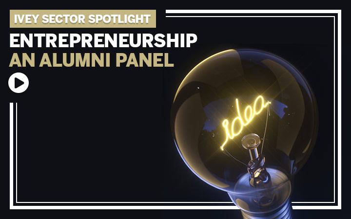 Ivey Sector Spotlight - Entrepreneurship An Alumni Panel